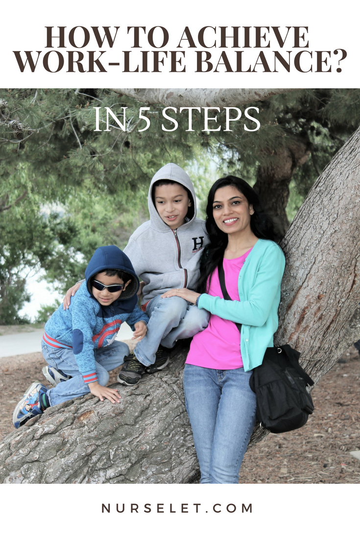 HOW TO ACHIEVE WORK-LIFE BALANCE IN 5 STEPS – NursElet®
