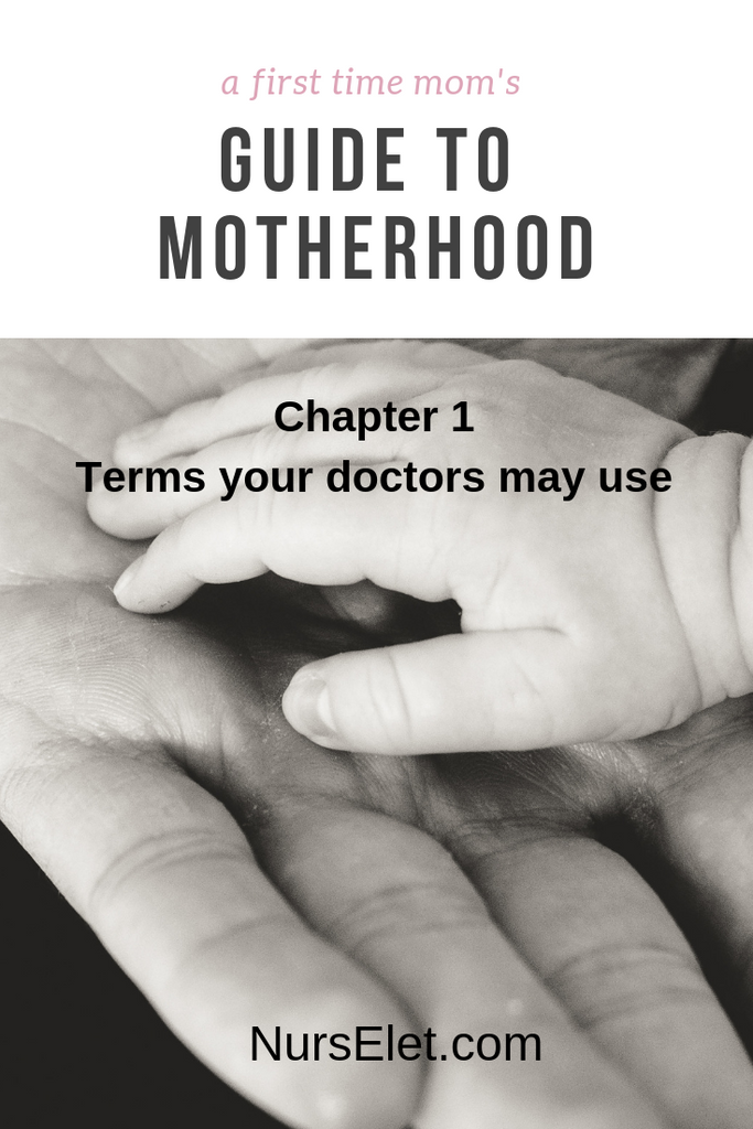 A First Time Mom's Guide to Motherhood | Chapter 1: Terms your doctors may use | NursElet